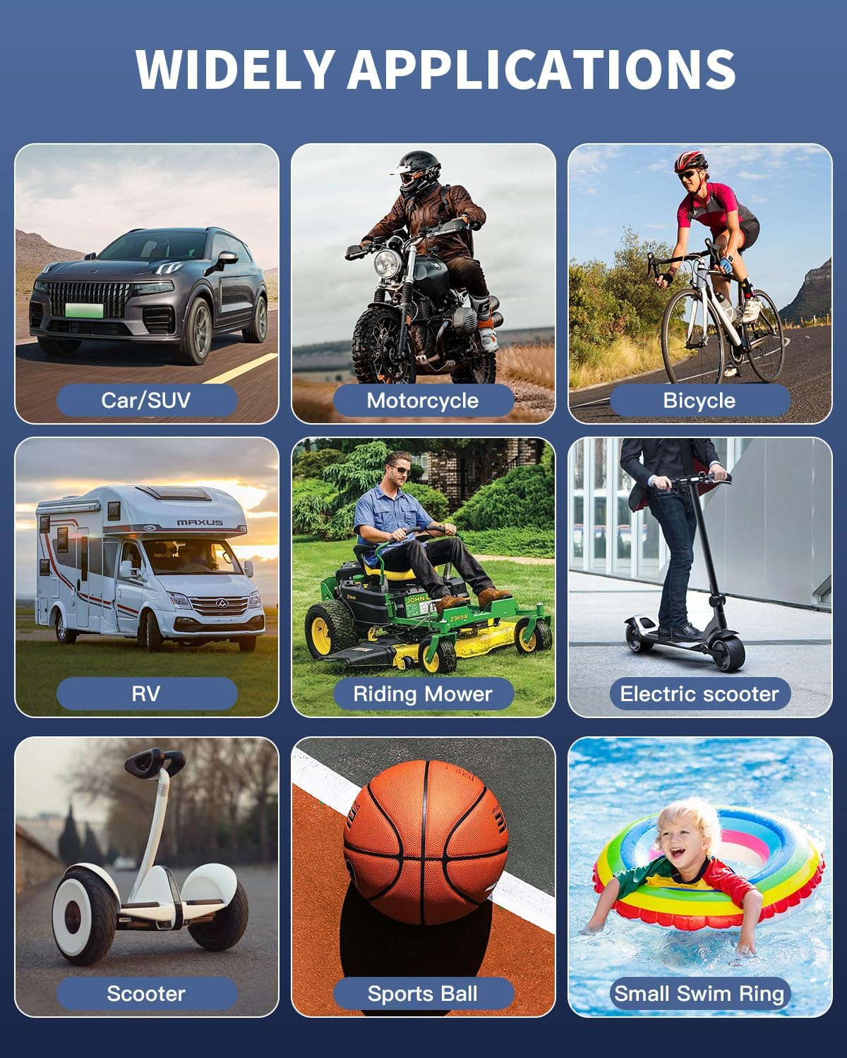 RIPOM cordless air compressor has wide applications. You can inflate tires for Car, Motorcycle, Bicycle, RV, Mower, and Electric Scooter.